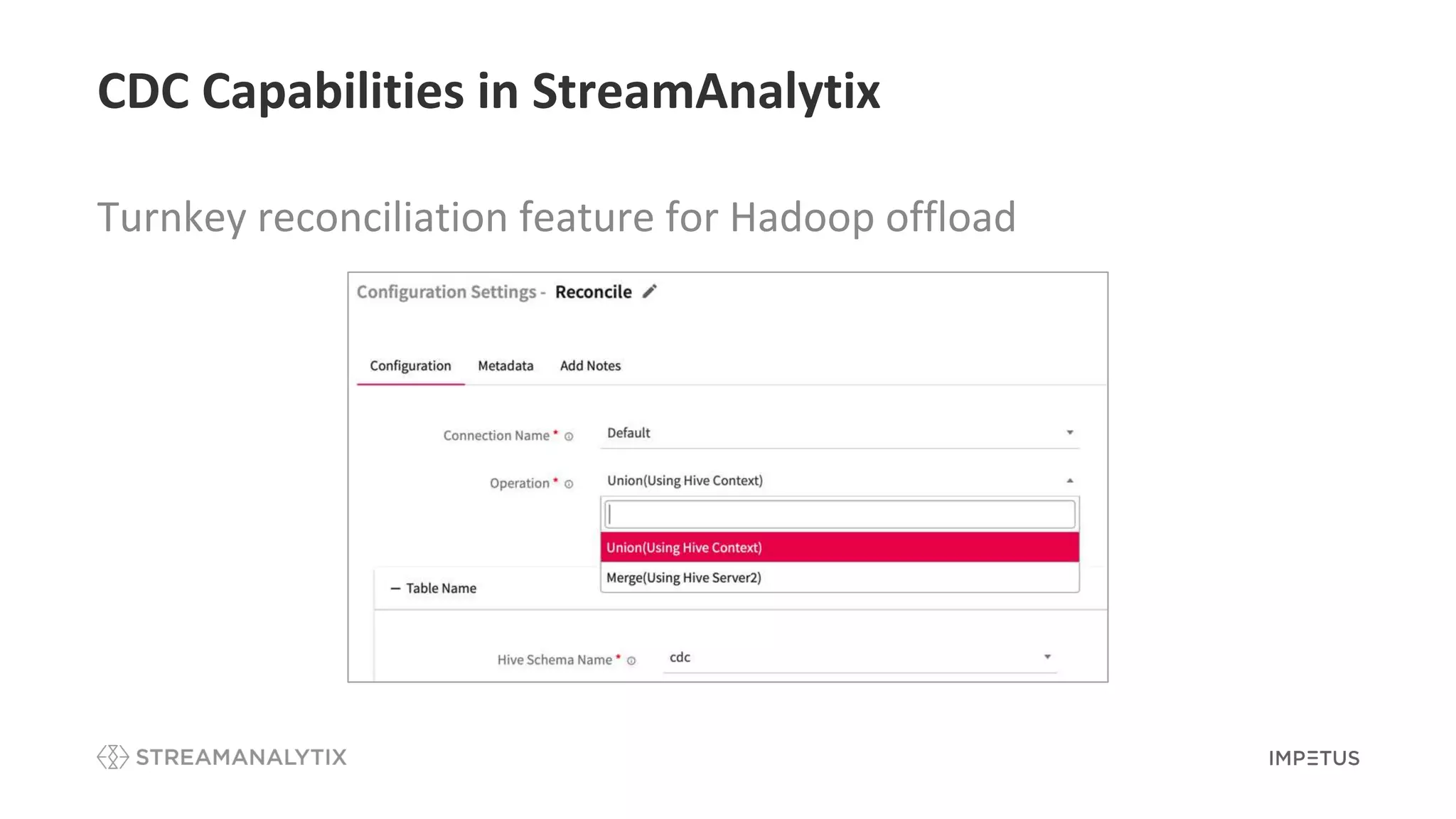 CDC Capabilities in StreamAnalytix
Turnkey reconciliation feature for Hadoop offload
 