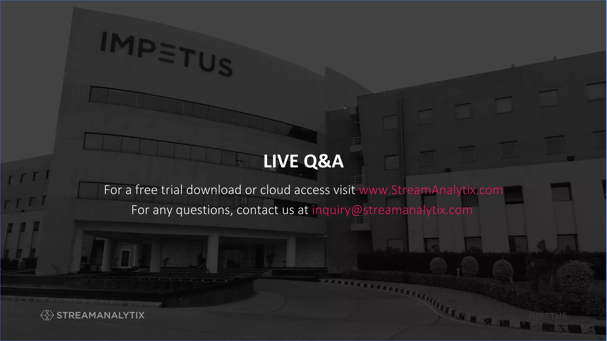 LIVE Q&A
For a free trial download or cloud access visit www.StreamAnalytix.com
For any questions, contact us at inquiry@streamanalytix.com
 
