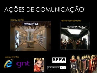 AÇÕES DE COMUNICAÇÃO
      Display de PDV   Festa de Lançamento




Mídia / Eventos
 