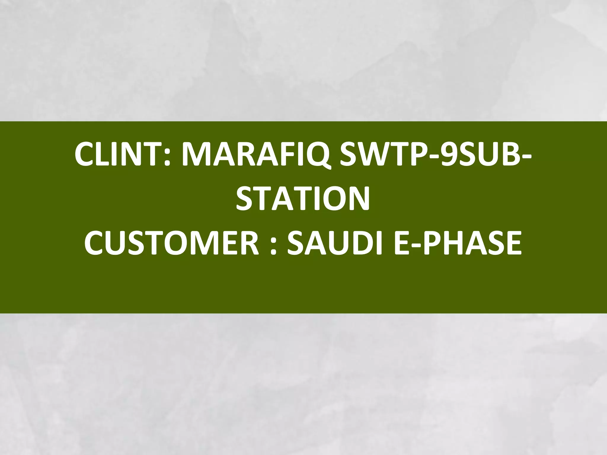 CLINT: MARAFIQ SWTP-9SUB-
STATION
CUSTOMER : SAUDI E-PHASE
 