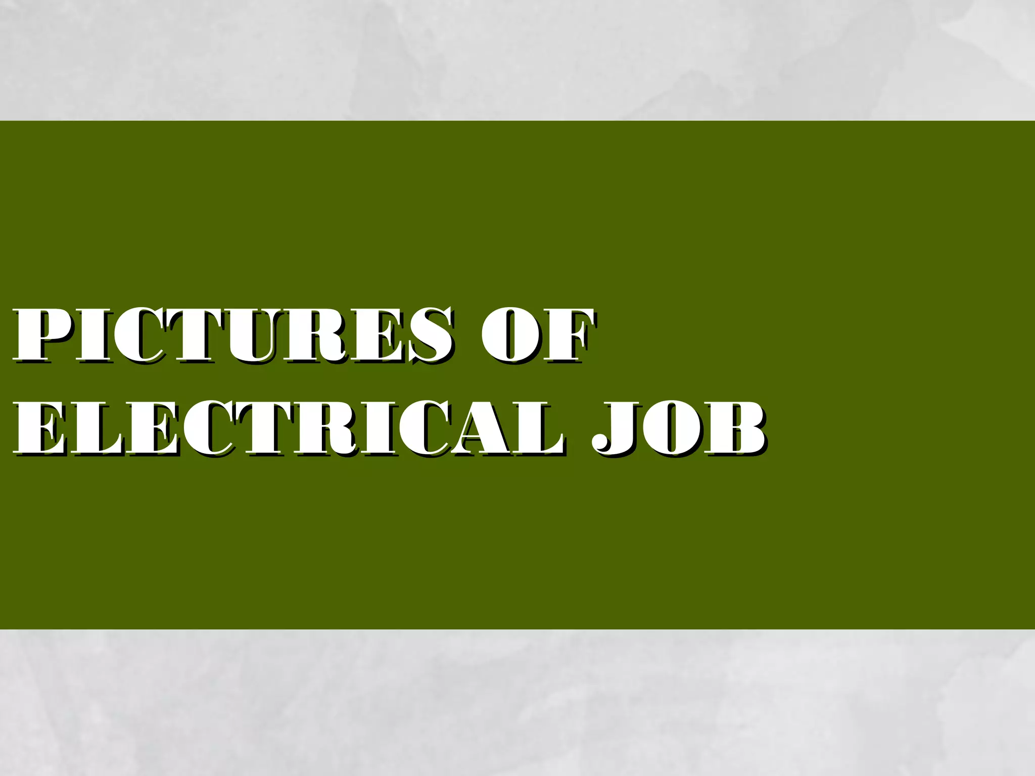 PICTURES OFPICTURES OF
ELECTRICAL JOBELECTRICAL JOB
 