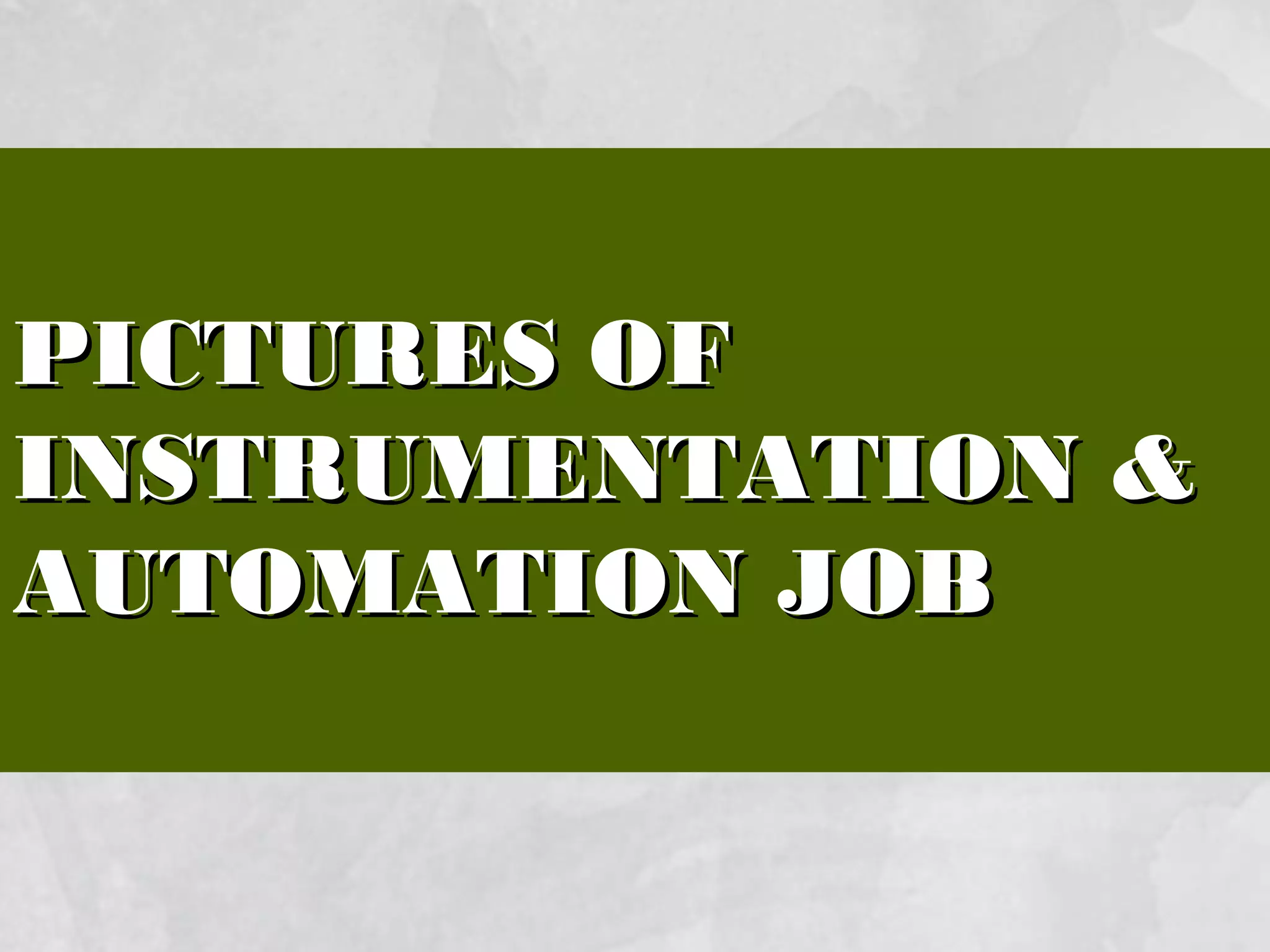 PICTURES OFPICTURES OF
INSTRUMENTATION &INSTRUMENTATION &
AUTOMATION JOBAUTOMATION JOB
 