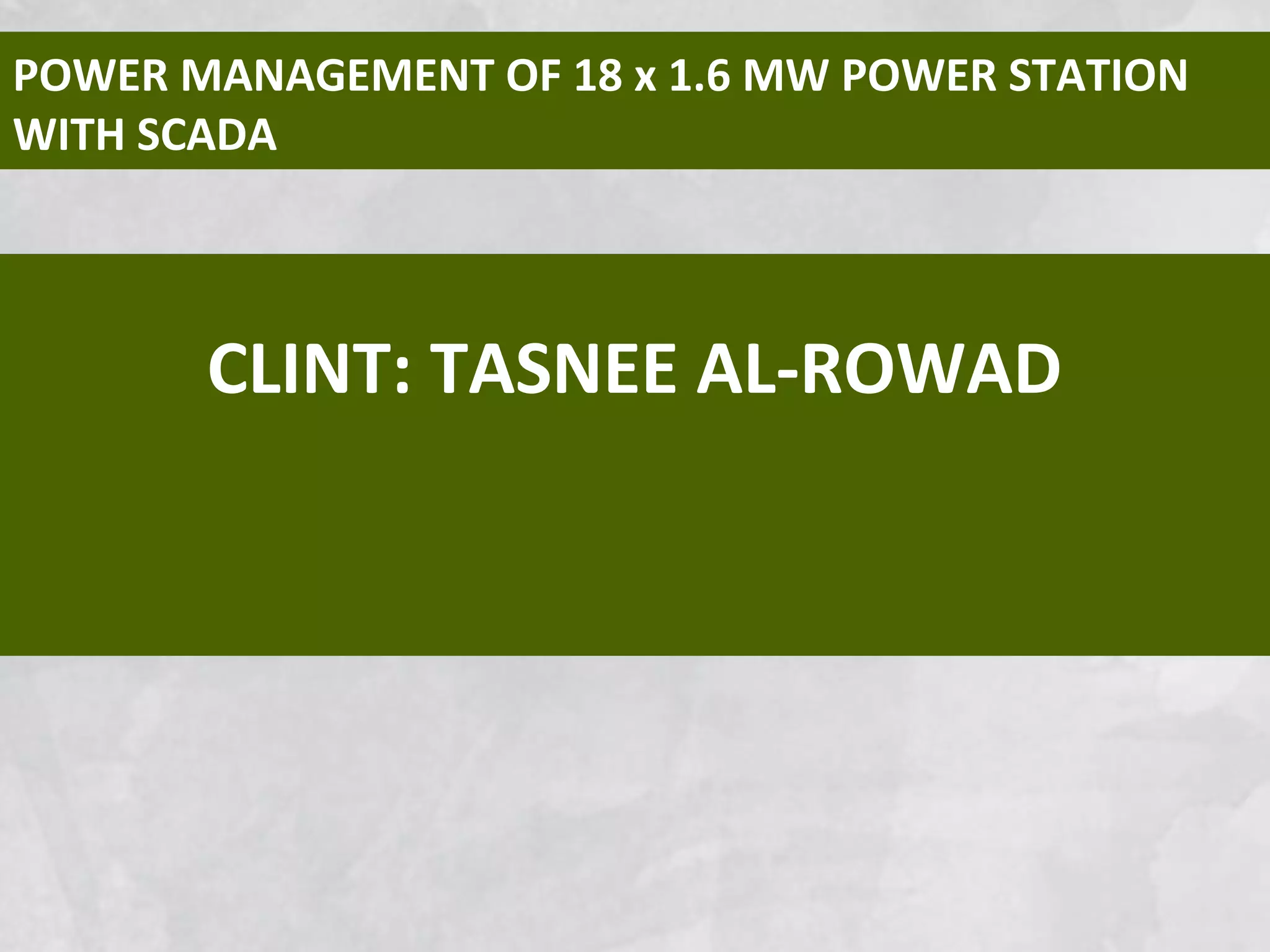 CLINT: TASNEE AL-ROWAD
POWER MANAGEMENT OF 18 x 1.6 MW POWER STATION
WITH SCADA
 