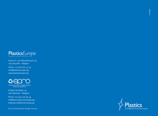 31
11-2015
© 2015 PlasticsEurope. All rights reserved.
Konigin Astridlaan 59
1780 Wemmel – Belgium
Phone +32 (0)2 456 84 49
info@epro-plasticsrecycling.org
www.epro-plasticsrecycling.org
Avenue E. van Nieuwenhuyse 4/3
1160 Brussels – Belgium
Phone +32 (0)2 675 32 97
info@plasticseurope.org
www.plasticseurope.org
 