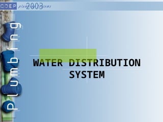 WATER DISTRIBUTION
SYSTEM
 
