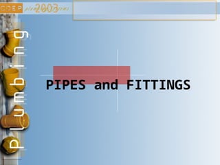 PIPES and FITTINGS
 