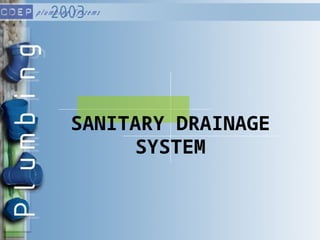 SANITARY DRAINAGE
SYSTEM
 