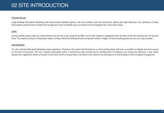02 SITE INTRODUCTION
TECHNOLOGICAL
Using Building Information Modelling and Industrialized Building Systems, the new building could be constructed rapidly with high efficiency. The utilization of these
technological advancements enables the management team to identify issues and obstructions throughout the construction phase.
LEGAL
Strong building setback laws are implemented onto the site as per required by DBKL. An 8 meter setback is designated from all sides of the site boundary for the Ground
Floor. The maximum amount of basement levels is 3 floors while the building should not exceed 5 levels in height. At least 20 parking slots for cars are to be provided.
ENVIRONMENT
The site is blessed with good shading by ample vegetation. Therefore, the project should preserve as much existing plants and trees as possible to mitigate any harm caused
by the built environment. The site is placed horizontally, which is optimum as heat received by the building from the Western sun during the afternoon is low. Views
towards the magnificent Palace of Culture to the South and the tranquil lake to the North may influence the key features of the building in terms of spatial arrangement.
4
 