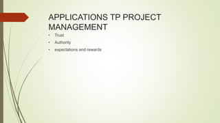 APPLICATIONS TP PROJECT
MANAGEMENT
• Trust
• Authority
• expectations and rewards
 