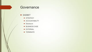 Governance
 SADBET
 STRATEGY
 ACCOUNTABILITY
 Disclosure
 BUSINESS CASE
 EXTERNAL
 TERMINATE
 