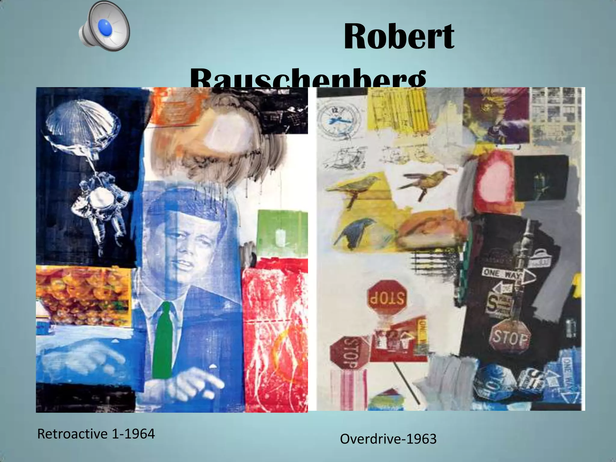 Robert
Rauschenberg
Retroactive 1-1964 Overdrive-1963
 