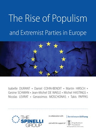 1
Isabelle DURANT • Daniel COHN-BENDIT • Martin HIRSCH •
Gesine SCHWAN • Jean-Michel DE WAELE • Michel HASTINGS •
Nicolas LEVRAT • Gerassimos MOSCHONAS • Takis PAPPAS
in collaboration with
and with the support of
The Rise of Populism
and Extremist Parties in Europe
 