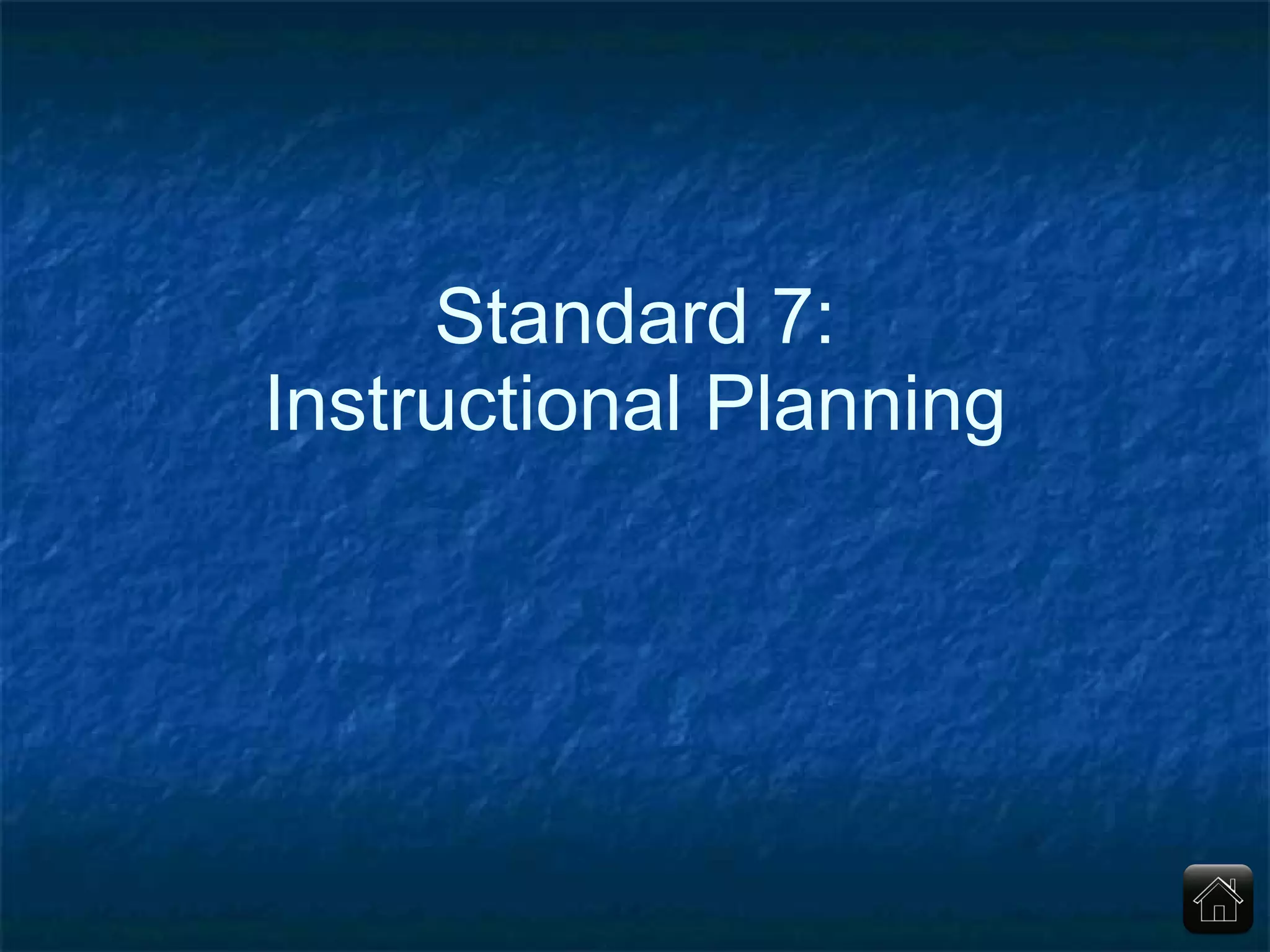 Standard 7: Instructional Planning 