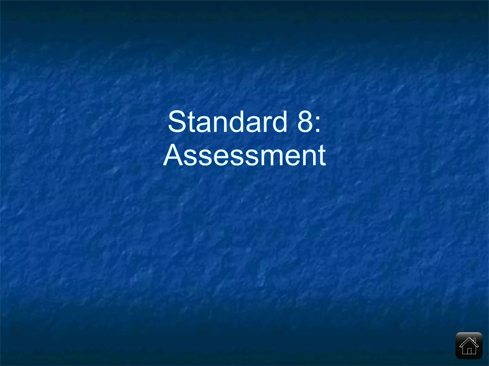 Standard 8: Assessment 