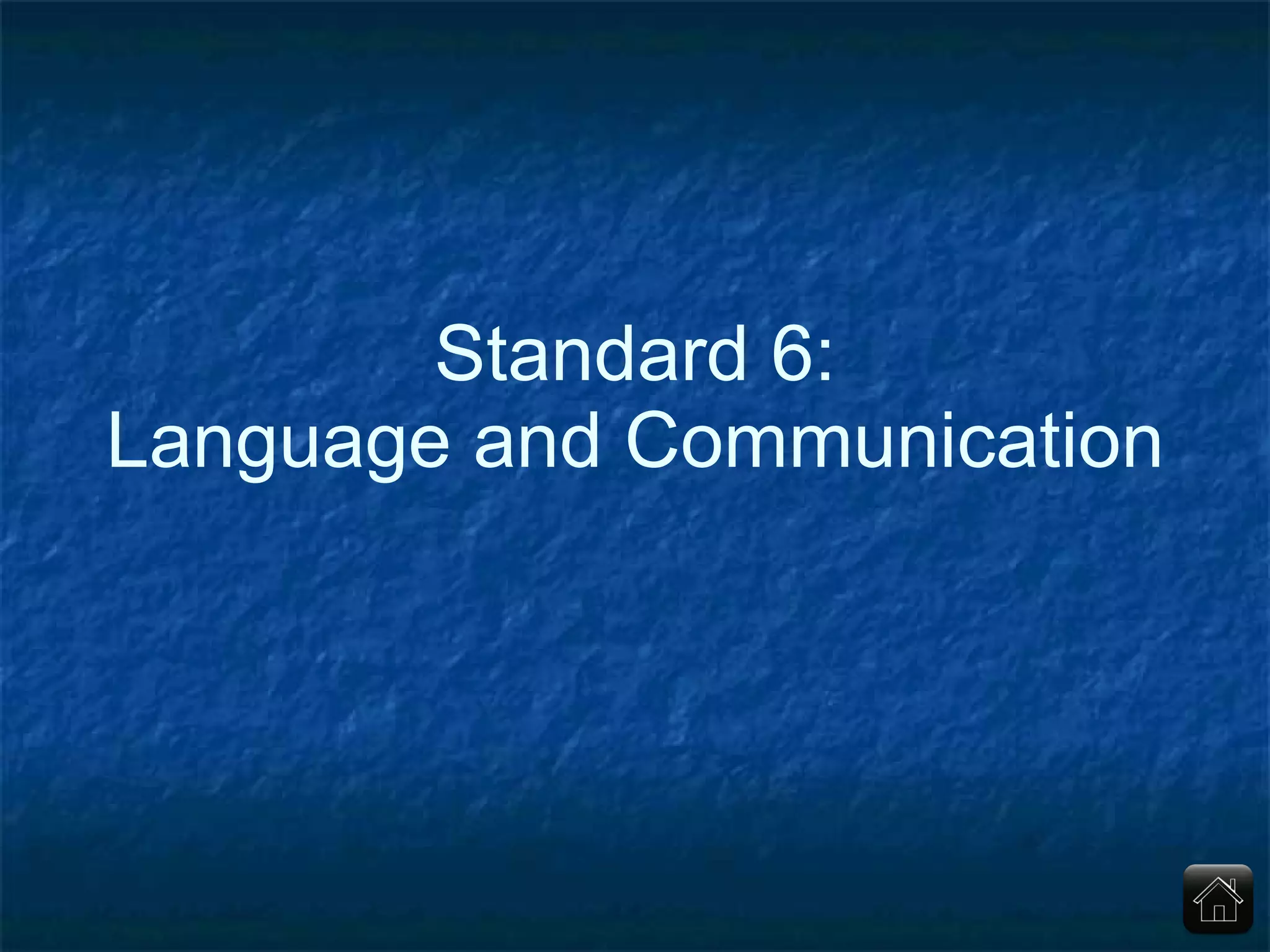 Standard 6: Language and Communication 