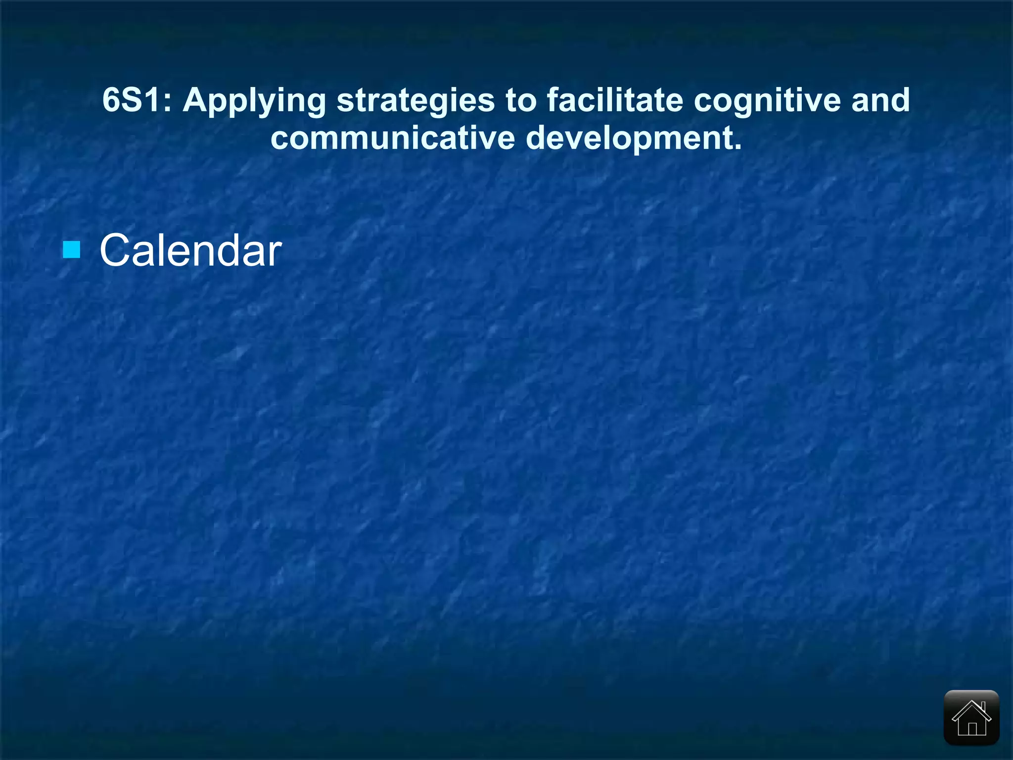 6S1: Applying strategies to facilitate cognitive and communicative development. Calendar 