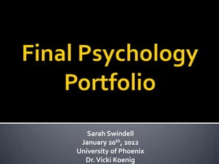 Sarah Swindell
 January 20th, 2012
University of Phoenix
  Dr. Vicki Koenig
 