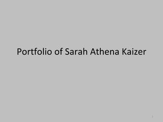 Portfolio of Sarah Athena Kaizer 
