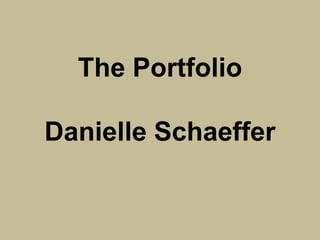 The PortfolioDanielle Schaeffer 