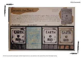 AS Art Coursework
AS Art Coursework-Landscapes: Further Experiments to own photos in the style of the artists The Boyle Family
 