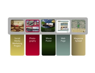 Social 
Media 
Marketing 
Project
Social 
Media 
Marketing 
Project
Photo‐
graphy
Photo‐
graphy
Movie 
Poster
Movie 
Poster
Web 
Page
Web 
Page
Magazine 
Spread
Magazine 
Spread
 