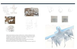 Applying these abstract concepts to Atlantic Ave, I created a shading structure
through which I derived structures that create spaces in-between them, spaces
in between the shadows. Littering them across the Ave in means of trying to
develop new spaces and different means of circulation.
Further analyzing spaces created between the new structures and already
existing store fronts/backs and its relation to the street.
Generating a abstract piece of space between the shadows and how it bleeds out.
 