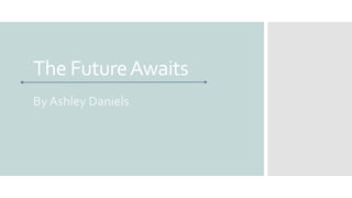 The FutureAwaits
By Ashley Daniels
 