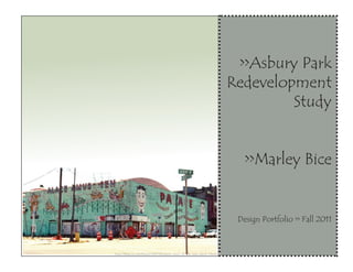 >>Asbury Park
                                                                       Redevelopment
                                                                                Study


                                                                          >>Marley Bice


                                                                        Design Portfolio >> Fall 2011



http://blog.nj.com/beach/2007/06/party_town_of_the_past_party_t.html
 