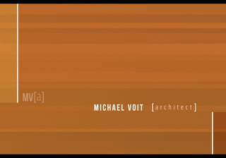 MV[a]

MICHAEL VOIT [ a r c h i t e c t ]

Professional Portfolio

1

 