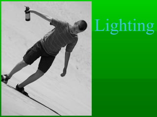 Lighting
 