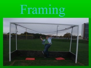 Framing
 