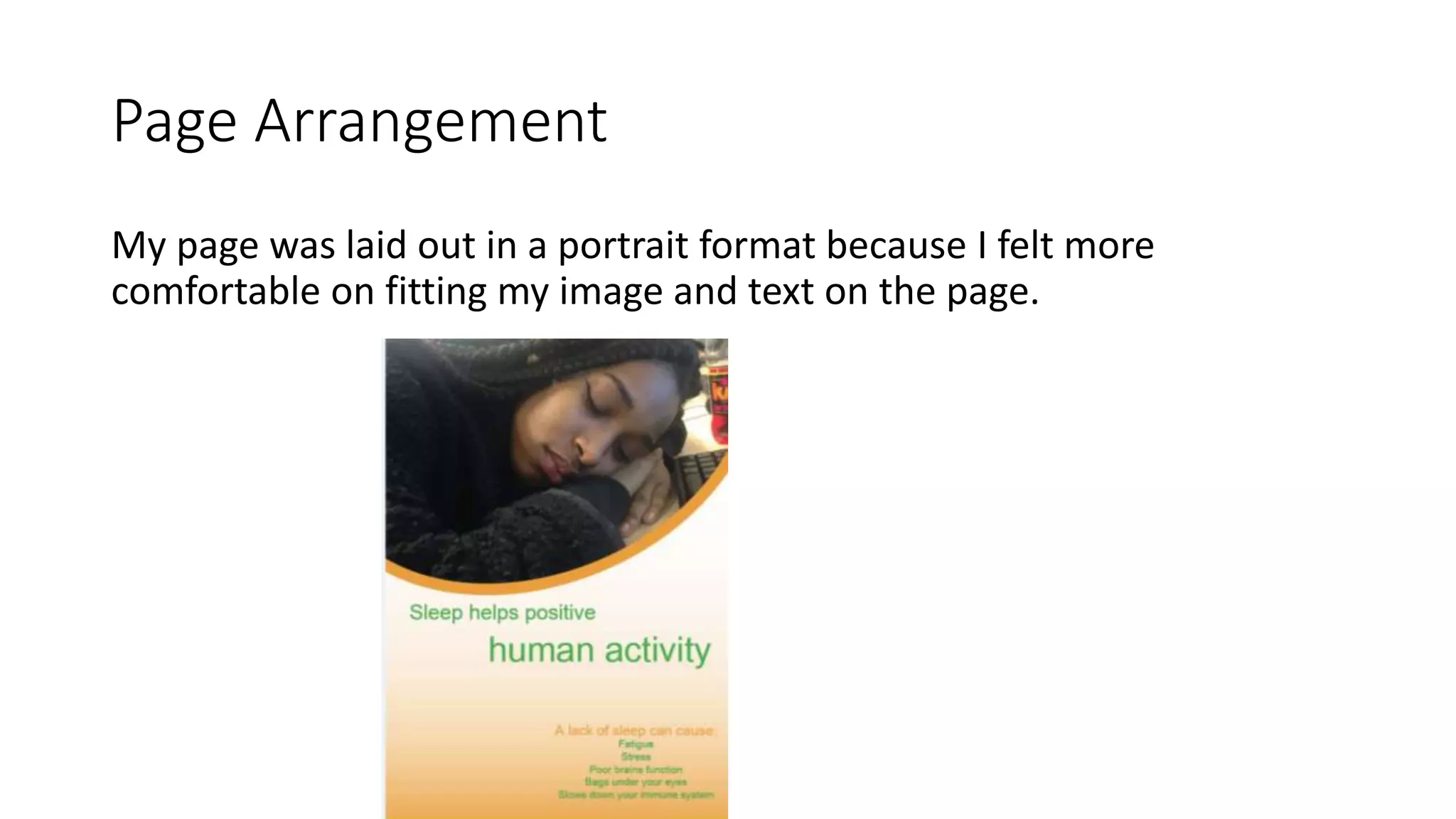 Page Arrangement
My page was laid out in a portrait format because I felt more
comfortable on fitting my image and text on the page.
 