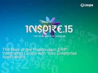 The Rise of the Postmodern ERP:
Integrating Coupa with Your Enterprise
Applications
 