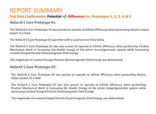REPORT SUMMARY
Test Data Confirmation Potential +/- Difference inc. Prototypes 1, 2, 3, 4, & 5
ReGenX E Core Prototype #1:...