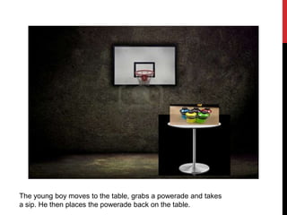 The young boy moves to the table, grabs a powerade and takes
a sip. He then places the powerade back on the table.
 