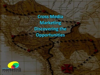 Cross Media Marketing Discovering the Opportunities 
