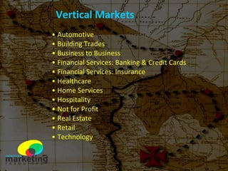 Vertical Markets Automotive Building Trades Business to Business Financial Services: Banking & Credit Cards Financial Services: Insurance Healthcare Home Services Hospitality Not for Profit Real Estate Retail Technology 