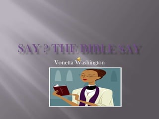 Say ? The Bible say Vonetta Washington 