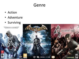 Genre
• Action
• Adventure
• Surviving
 