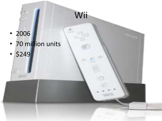 Wii
• 2006
• 70 million units
• $249
 
