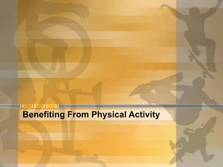 Benefiting From Physical Activity  