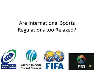 Are International Sports
Regulations too Relaxed?
 