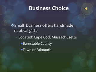 Business Choice

Small business offers handmade
 nautical gifts
  • Located: Cape Cod, Massachusetts
      Barnstable Cou...