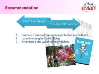 1. Promote Evian’s environmental protection commitment
An eco-friendly bottling plant certified ISO 14001
98% garbage recy...
