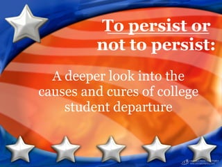 To persist or not to persist: A deeper look into the causes and cures of college student departure 
