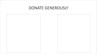 DONATE GENEROUSLY
 