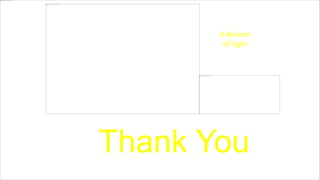 A Beacon
of Light
Thank You
 