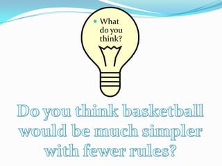 What do you think?Do you think basketball would be much simpler with fewer rules?