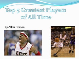 #5 Allen IversonTop 5 Greatest Players of All Time