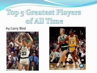 #4 Larry BirdTop 5 Greatest Players of All Time